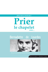 Prier le chapelet avec... bernadette de lourdes