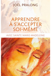 Apprendre a s'accepter soi-meme - avec sainte marie-madeleine