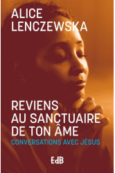 Reviens au sanctuaire de ton ame (nouvelle edition) - conversations avec jesus