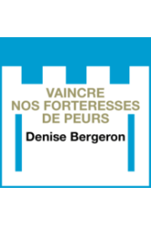 Vaincre nos forteresses de peurs