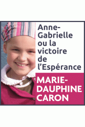 Anne-gabrielle ou la victoire de l'esperance