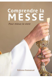 Comprendre la messe - pour mieux la vivre