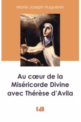 Au coeur de la miséricorde divine avec thérèse d’avila