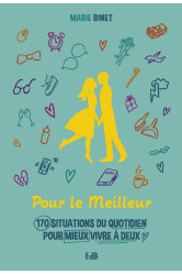 Pour le meilleur - 170 situations du quotidien pour mieux vivre a deux