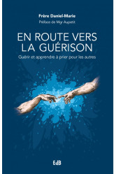 En route vers la guerison - guerir et apprendre a prier pour les autres