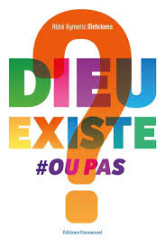 Dieu existe ou pas ?